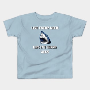 Live Every Week Like Its Shark Week Kids T-Shirt